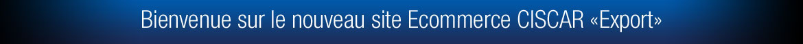Bienvenue sur le nouveau site Ecommerce CISCAR « EUROPE »